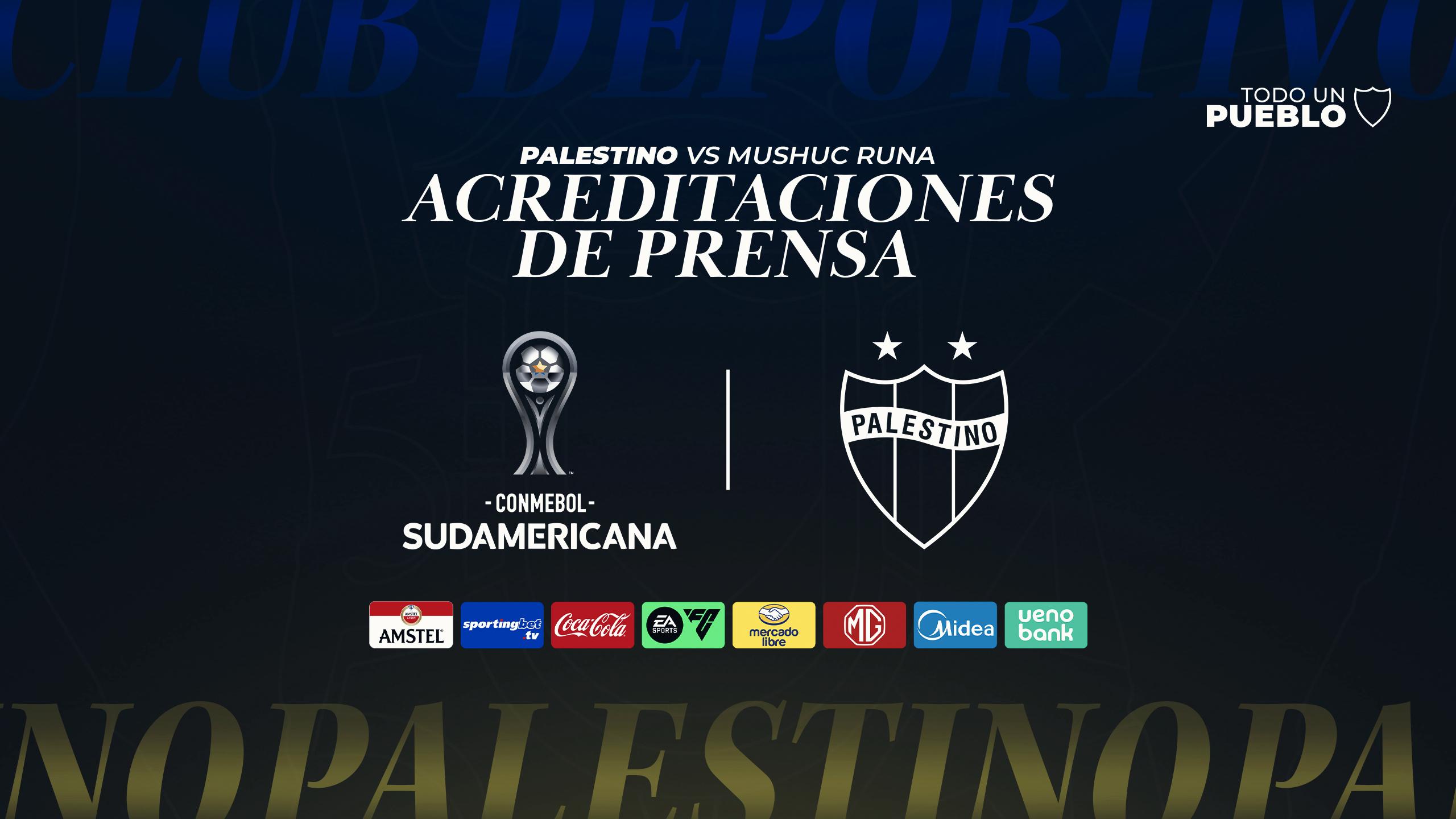 ACREDITACIÓN PRENSA: PALESTINO VS MUSHUC RUNA (ECU), COPA CONMEBOL SUDAMERICANA 2025
